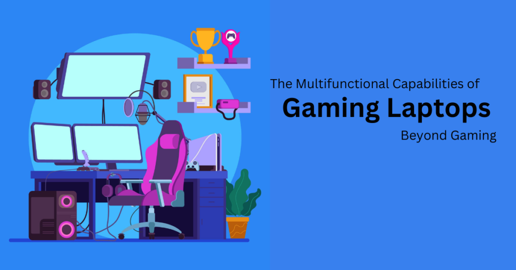 The Multifunctional Capabilities of Gaming Laptops Beyond Gaming